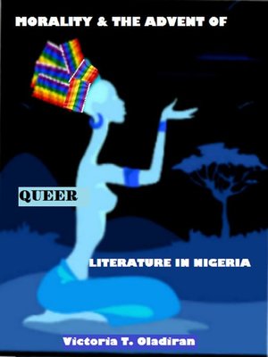 cover image of MORALITY AND THE ADVENT OF QUEER LITERATURE IN NIGERIA